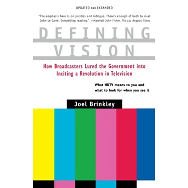 Defining Vision: How Broadcasters Lured the Government Into Inciting a Revolution in Television, Updated and Expanded