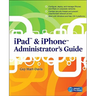 iPad & iPhone Administrator's Guide: Enterprise Deployment Strategies and Security Solutions