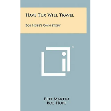Have Tux Will Travel: Bob Hope's Own Story