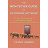 The Non-Techie Guide to Enterprise Software: Buying, Implementing, and Understanding the Enterprise Software Process