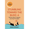 Stumbling toward the Buddha: Stories about Tripping over My Principles