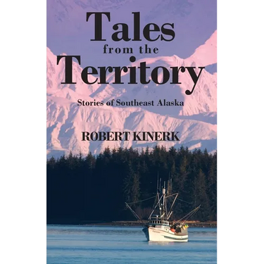 Tales from the Territory: Stories of Southeast Alaska