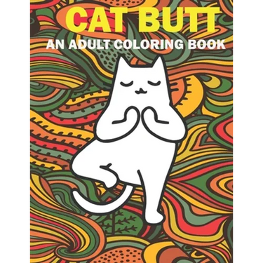Cat Butt: Hilarious Funny Farting Yoga Cat Fancy Adult Coloring Book For Cat Lovers