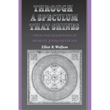 Through a Speculum That Shines: Vision and Imagination in Medieval Jewish Mysticism