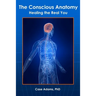 The Conscious Anatomy: Healing the Real You