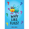 Why Like Flies?