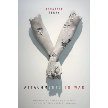 Attachments to War: Biomedical Logics and Violence in Twenty-First-Century America
