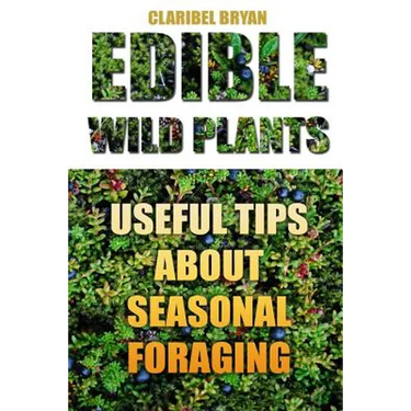 Edible Wild Plants: Useful Tips About Seasonal Foraging