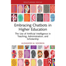 Embracing Chatbots in Higher Education: The Use of Artificial Intelligence in Teaching, Administration, and Scholarship