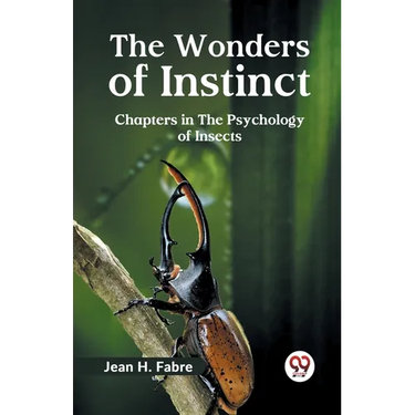 The Wonders of Instinct Chapters in the Psychology of Insects