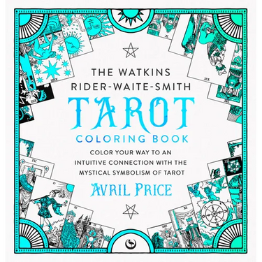 The Watkins Rider-Waite-Smith Tarot Coloring Book: Color Your Way to an Intuitive Connection with the Mystical Symbolism of Tarot