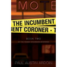 The Incumbent Coroner: A Coastal California Mystery of Murder and Deception