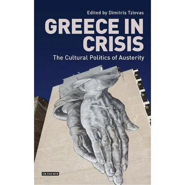 Greece in Crisis: The Cultural Politics of Austerity