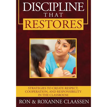 Discipline that Restores: Strategies to Create Respect, Cooperation, and Responsibility in the Classroom