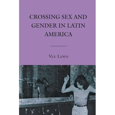 Crossing Sex and Gender in Latin America