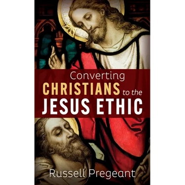Converting Christians to the Jesus Ethic