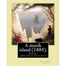 A marsh island (1885). By: Sarah Orne Jewett: Novel (Original Classics)