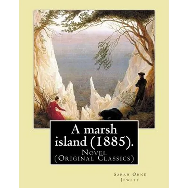 A marsh island (1885). By: Sarah Orne Jewett: Novel (Original Classics)