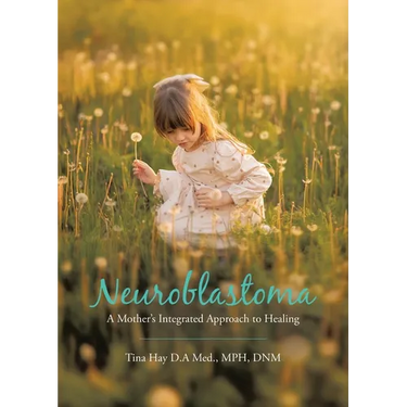 Neuroblastoma: A Mother's Integrated Approach to Healing