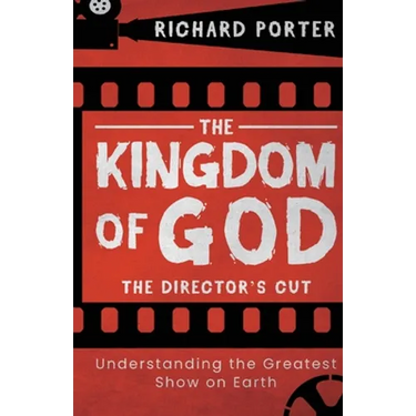 The Kingdom of God - The Director's Cut: Understanding the Greatest Show on Earth