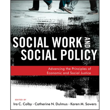 Social Work and Social Policy: Advancing the Principles of Economic and Social Justice