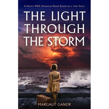 Light Through the Storm: A Heroic Ww2 Historical Novel Based on a True Story