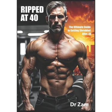 Ripped at 40: The Ultimate Guide to Getting Shredded After 40