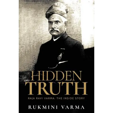 Hidden Truth: Raja Ravi Varma: The Inside Story