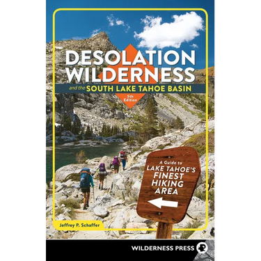 Desolation Wilderness and the South Lake Tahoe Basin: A Guide to Lake Tahoe's Finest Hiking Area