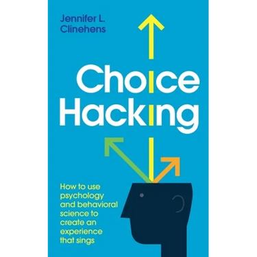 Choice Hacking: How to use psychology and behavioral science to create an experience that sings