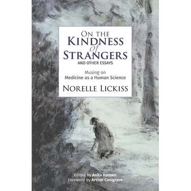 On the Kindness of Strangers and other essays: Musing on Medicine as Human Science