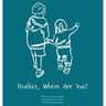 Brother, Where Are You?: A child's guide to understanding the death of a brother and the ability to still feel loved by those we have lost.