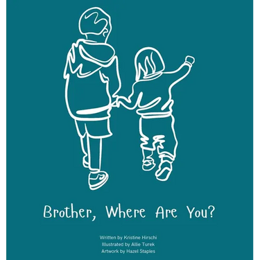 Brother, Where Are You?: A child's guide to understanding the death of a brother and the ability to still feel loved by those we have lost.