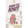 How To Knit: Your Step By Step Guide To Knitting