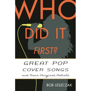 Who Did It First?: Great Pop Cover Songs and Their Original Artists