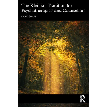 The Kleinian Tradition for Psychotherapists and Counsellors