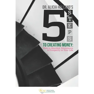 Five Steps to Creating Money: How to Manifest Abundance and Prosperity in Your Life
