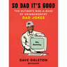 So Dad It's Good: The Ultimate Dad-A-Base of Cringeworthy Dad Jokes