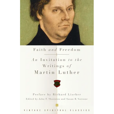 Faith and Freedom: An Invitation to the Writings of Martin Luther