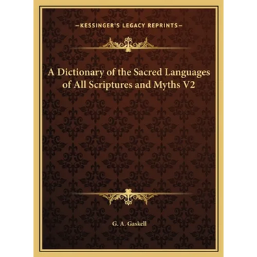A Dictionary of the Sacred Languages of All Scriptures and Myths V2