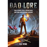 Dad Lore True Stories, Real Adventures, and How Dads Become Legends