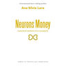 Neurons Money: A practical method to live in prosperity