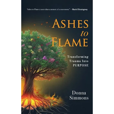 Ashes to Flame: Transforming Trauma Into Purpose