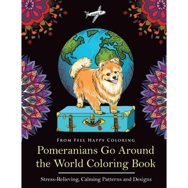 Pomeranians Go Around the World Coloring Book: Fun Pomeranian Coloring Book for Adults and Kids 10+