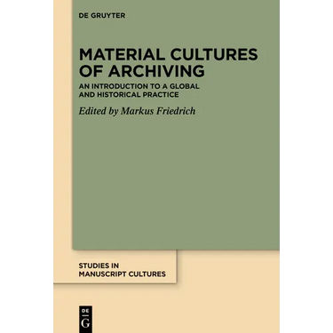 Material Cultures of Archiving: An Introduction to a Global and Historical Practice