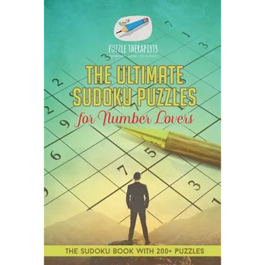 The Ultimate Sudoku Puzzles for Number Lovers The Sudoku Book with 200+ Puzzles