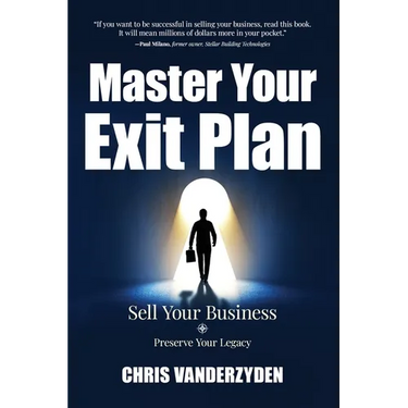 Master Your Exit Plan: Sell Your Business, Preserve Your Legacy, 2nd Edition
