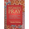 Women Pray: Voices Through the Ages, from Many Faiths, Cultures, and Traditions