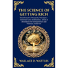 The Science of Getting Rich: Transformative Prosperity Principles - Universal Laws of Attraction, Action & Abundance for Entrepreneurs and Visionary A