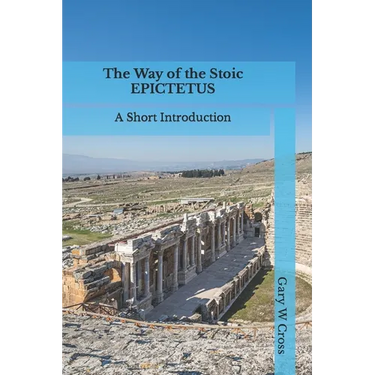 The Way of the Stoic Epictetus: A Short Introduction